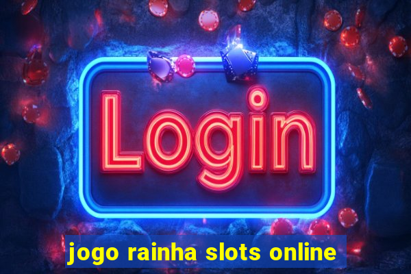 jogo rainha slots online